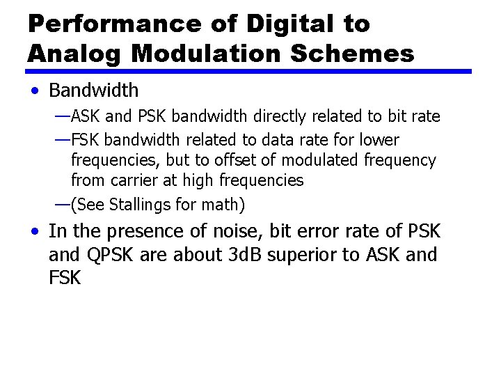 Performance of Digital to Analog Modulation Schemes • Bandwidth —ASK and PSK bandwidth directly