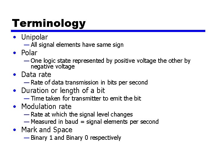 Terminology • Unipolar — All signal elements have same sign • Polar — One