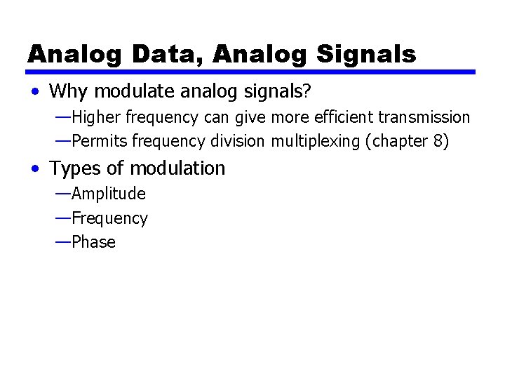 Analog Data, Analog Signals • Why modulate analog signals? —Higher frequency can give more