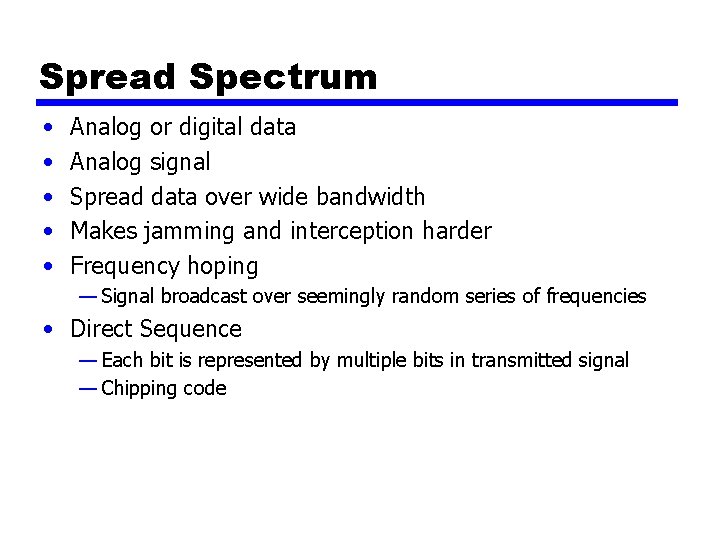 Spread Spectrum • • • Analog or digital data Analog signal Spread data over
