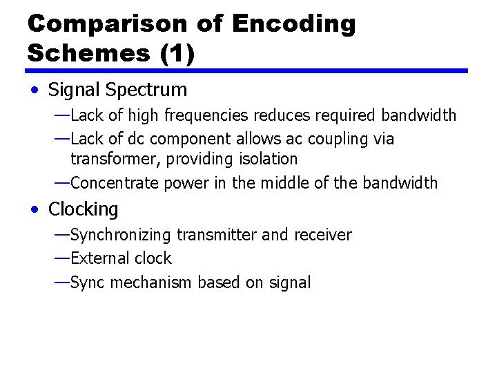 Comparison of Encoding Schemes (1) • Signal Spectrum —Lack of high frequencies reduces required