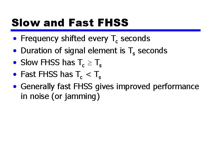 Slow and Fast FHSS • • • Frequency shifted every Tc seconds Duration of