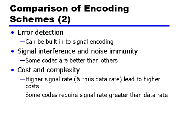 Comparison of Encoding Schemes (2) • Error detection —Can be built in to signal