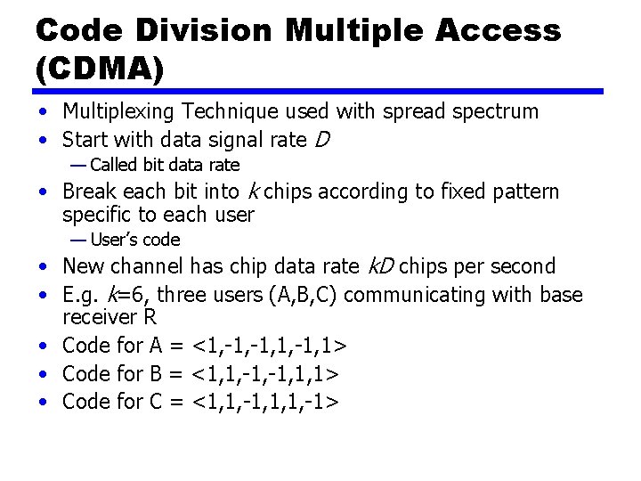 Code Division Multiple Access (CDMA) • Multiplexing Technique used with spread spectrum • Start