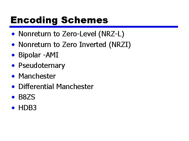 Encoding Schemes • • Nonreturn to Zero-Level (NRZ-L) Nonreturn to Zero Inverted (NRZI) Bipolar