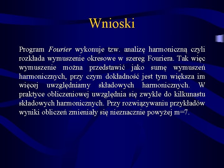 Wnioski Program Fourier wykonuje tzw. analizę harmoniczną czyli rozkłada wymuszenie okresowe w szereg Fouriera.