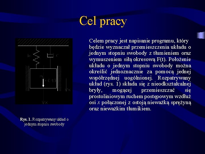 Cel pracy Celem pracy jest napisanie programu, który będzie wyznaczał przemieszczenia układu o jednym