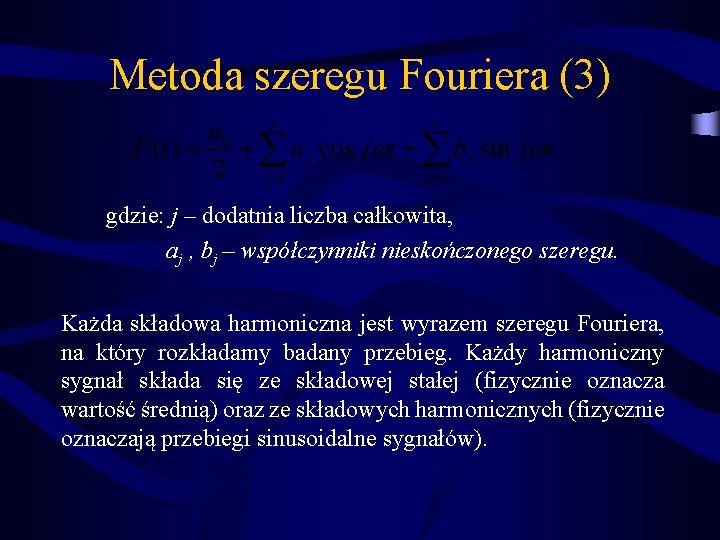 Metoda szeregu Fouriera (3) gdzie: j – dodatnia liczba całkowita, aj , bj –
