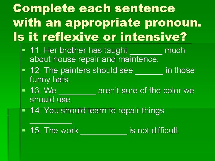 Complete each sentence with an appropriate pronoun. Is it reflexive or intensive? § 11.