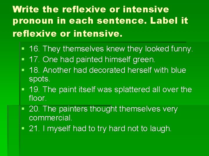 Write the reflexive or intensive pronoun in each sentence. Label it reflexive or intensive.