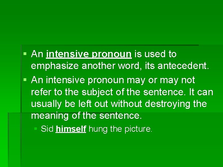 § An intensive pronoun is used to emphasize another word, its antecedent. § An