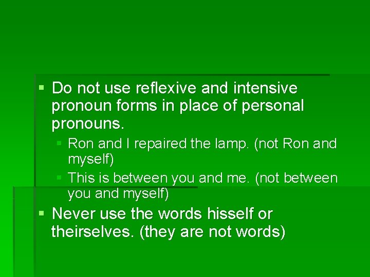 § Do not use reflexive and intensive pronoun forms in place of personal pronouns.