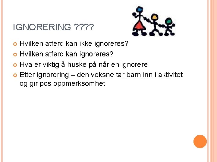 IGNORERING ? ? Hvilken atferd kan ikke ignoreres? Hvilken atferd kan ignoreres? Hva er