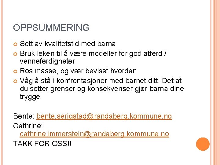 OPPSUMMERING Sett av kvalitetstid med barna Bruk leken til å være modeller for god