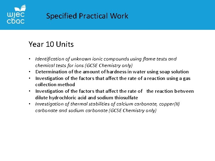 Specified Practical Work Year 10 Units • Identification of unknown ionic compounds using flame