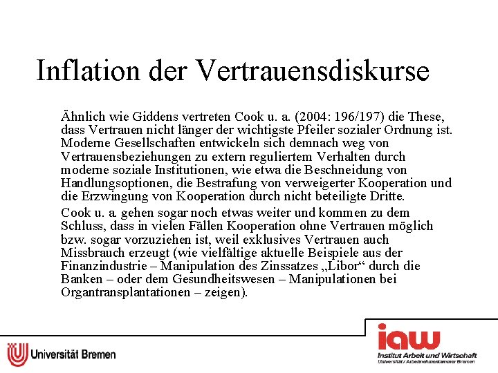 Inflation der Vertrauensdiskurse Ähnlich wie Giddens vertreten Cook u. a. (2004: 196/197) die These,