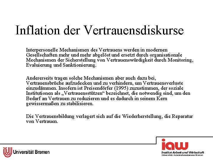 Inflation der Vertrauensdiskurse Interpersonelle Mechanismen des Vertrauens werden in modernen Gesellschaften mehr und mehr