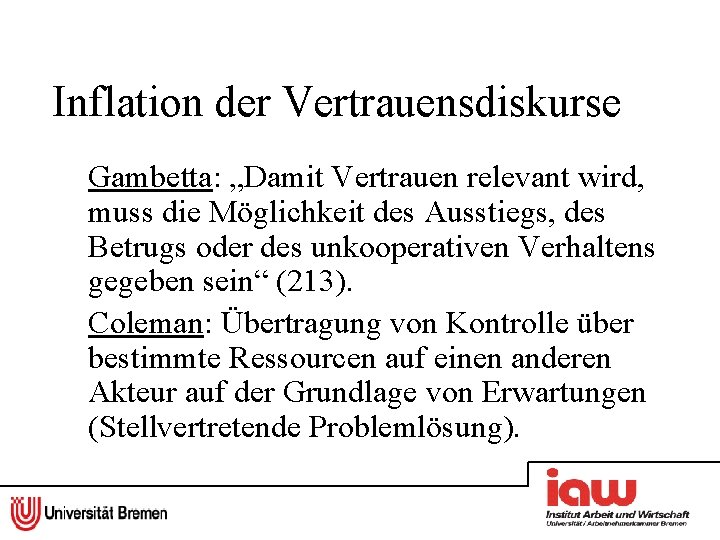 Inflation der Vertrauensdiskurse Gambetta: „Damit Vertrauen relevant wird, muss die Möglichkeit des Ausstiegs, des