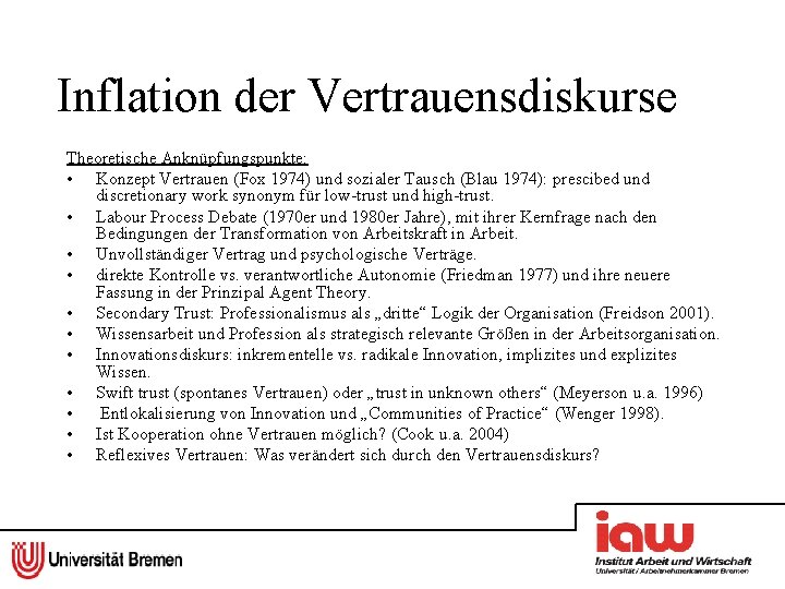 Inflation der Vertrauensdiskurse Theoretische Anknüpfungspunkte: • Konzept Vertrauen (Fox 1974) und sozialer Tausch (Blau