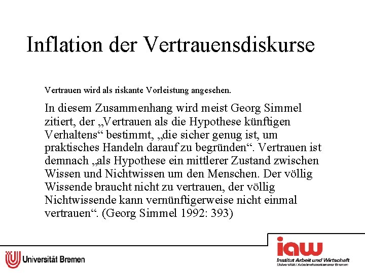 Inflation der Vertrauensdiskurse Vertrauen wird als riskante Vorleistung angesehen. In diesem Zusammenhang wird meist