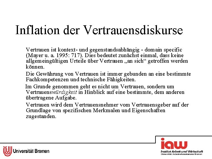 Inflation der Vertrauensdiskurse Vertrauen ist kontext und gegenstandsabhängig domain specific (Mayer u. a. 1995: