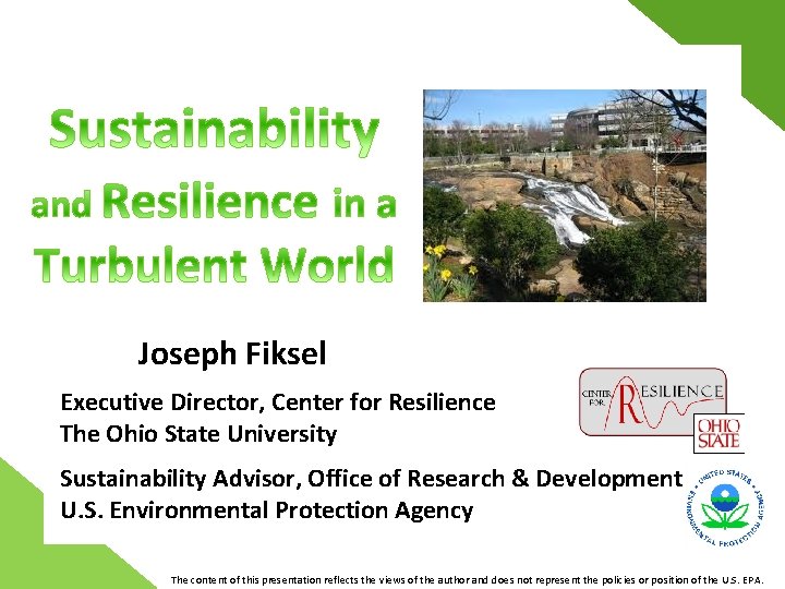 Joseph Fiksel Executive Director, Center for Resilience The Ohio State University Sustainability Advisor, Office