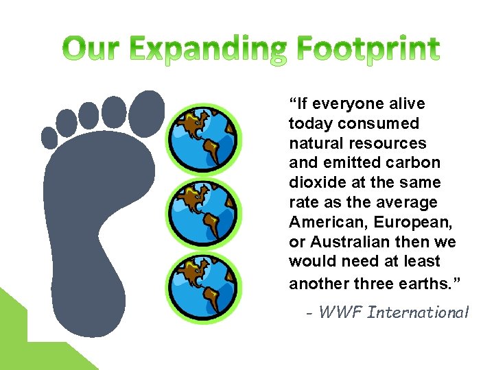 “If everyone alive today consumed natural resources and emitted carbon dioxide at the same