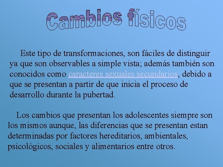 Este tipo de transformaciones, son fáciles de distinguir ya que son observables a simple
