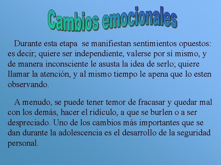 Durante esta etapa se manifiestan sentimientos opuestos: es decir; quiere ser independiente, valerse por