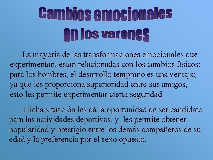 La mayoría de las transformaciones emocionales que experimentan, estan relacionadas con los cambios físicos;