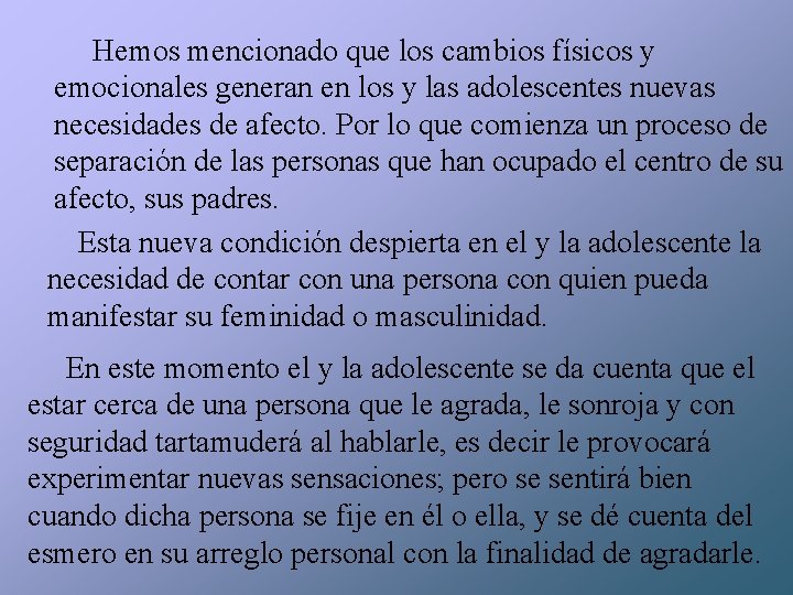 Hemos mencionado que los cambios físicos y emocionales generan en los y las adolescentes