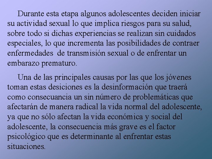 Durante esta etapa algunos adolescentes deciden iniciar su actividad sexual lo que implica riesgos