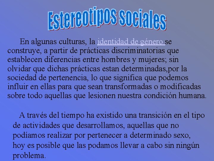 En algunas culturas, la identidad de género se construye, a partir de prácticas discriminatorias