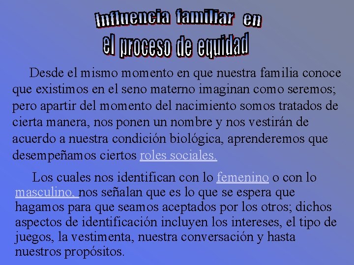 Desde el mismo momento en que nuestra familia conoce que existimos en el seno