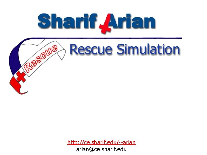Rescue Simulation http: //ce. sharif. edu/~arian@ce. sharif. edu 