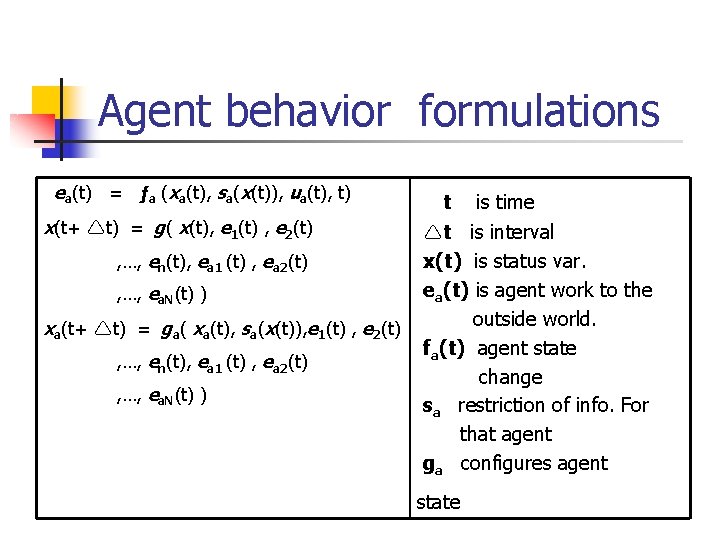 Agent behavior formulations ea(t) = ƒa (xa(t), sa(x(t)), ua(t), t) x(t+ t) = g(