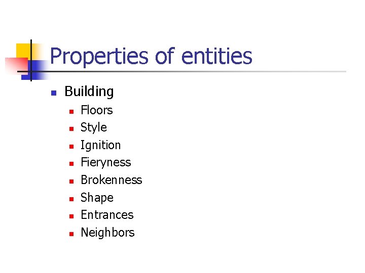 Properties of entities n Building n n n n Floors Style Ignition Fieryness Brokenness