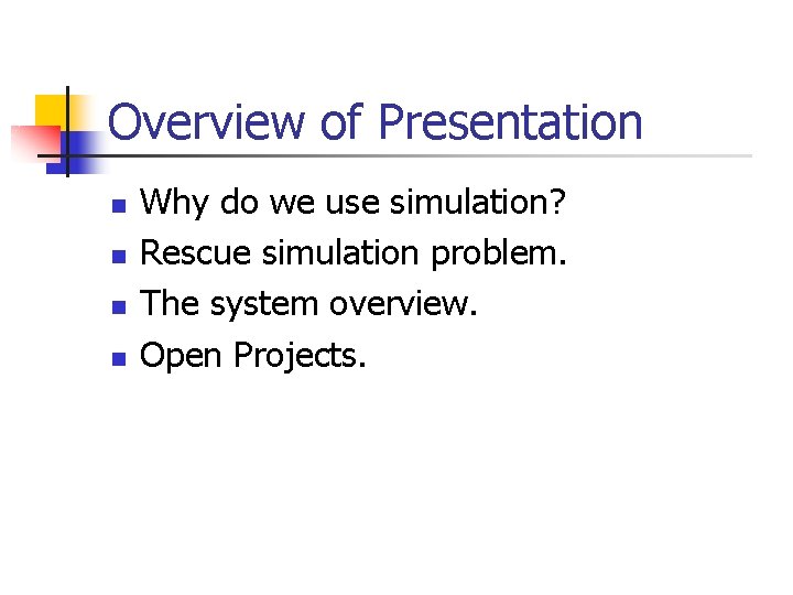 Overview of Presentation n n Why do we use simulation? Rescue simulation problem. The