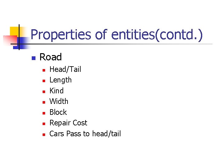Properties of entities(contd. ) n Road n n n n Head/Tail Length Kind Width