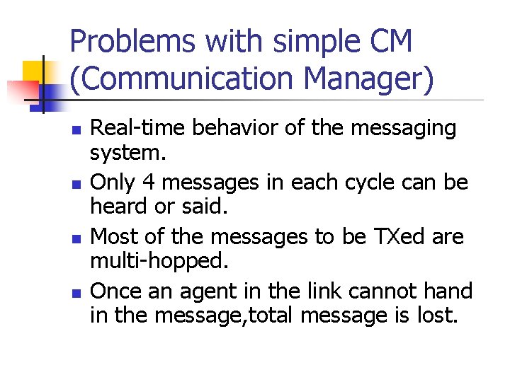 Problems with simple CM (Communication Manager) n n Real-time behavior of the messaging system.