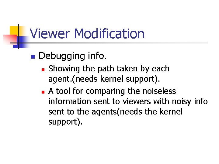 Viewer Modification n Debugging info. n n Showing the path taken by each agent.