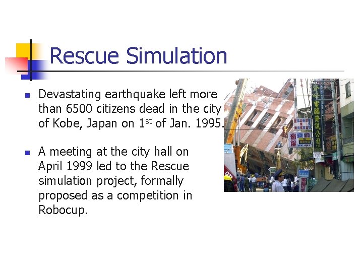 Rescue Simulation n n Devastating earthquake left more than 6500 citizens dead in the