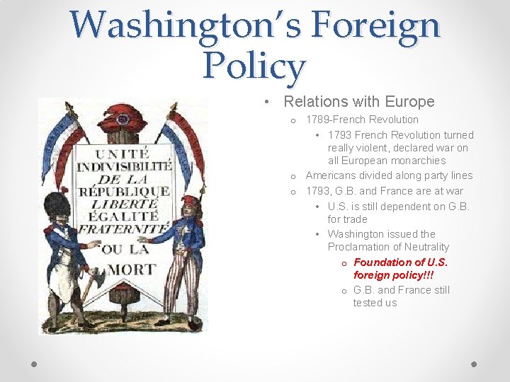 Washington’s Foreign Policy • Relations with Europe o 1789 -French Revolution • 1793 French