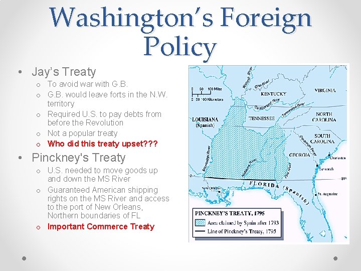 Washington’s Foreign Policy • Jay’s Treaty o To avoid war with G. B. o