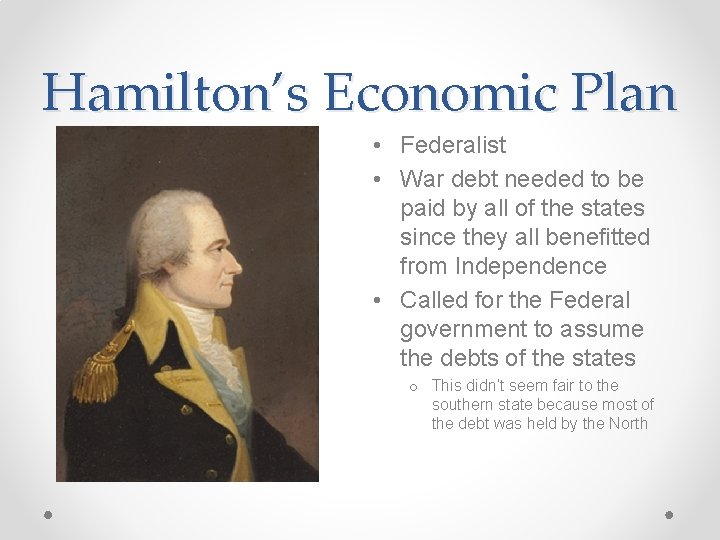 Hamilton’s Economic Plan • Federalist • War debt needed to be paid by all