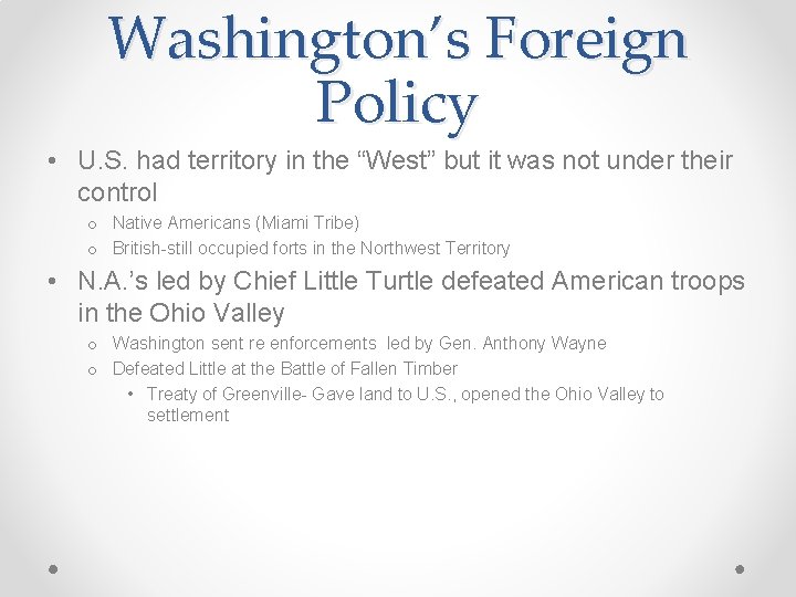 Washington’s Foreign Policy • U. S. had territory in the “West” but it was