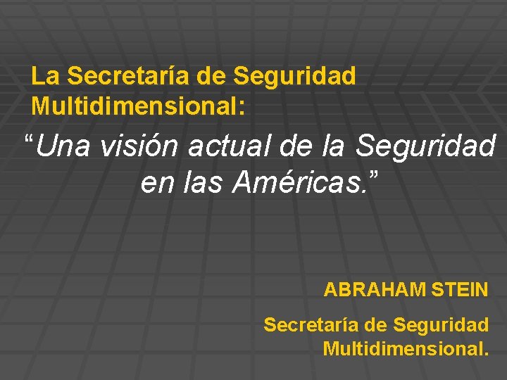 La Secretaría de Seguridad Multidimensional: “Una visión actual de la Seguridad en las Américas.