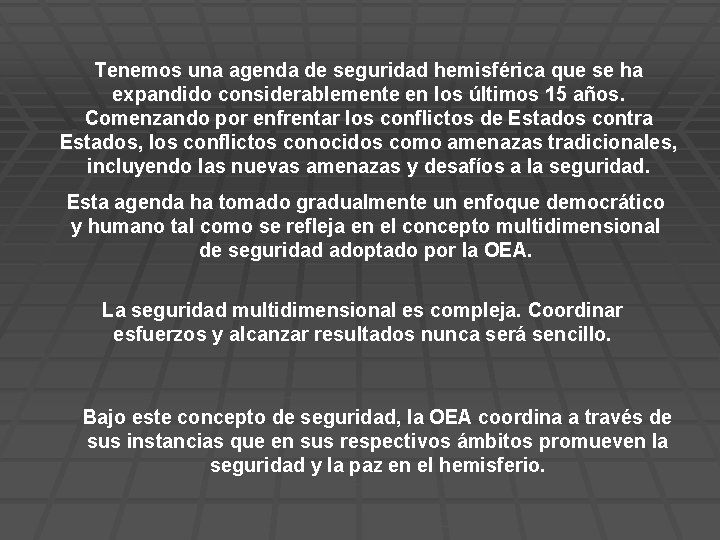 Tenemos una agenda de seguridad hemisférica que se ha expandido considerablemente en los últimos Tenemos una agenda de seguridad hemisférica que se ha expandido considerablemente en los últimos