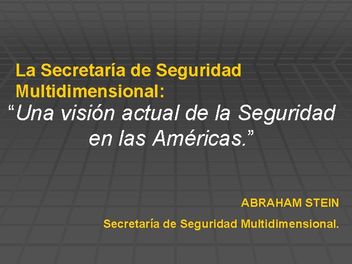 La Secretaría de Seguridad Multidimensional: “Una visión actual de la Seguridad en las Américas.