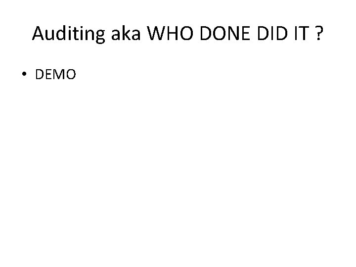 Auditing aka WHO DONE DID IT ? • DEMO 